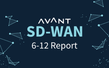 AVANT Research & Analytics Launches Inaugural “6-12 Report” – Subject: SD-WAN