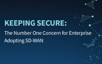 Keeping Secure: The Number One Concern for Enterprises Adopting SD-WAN