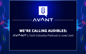 We’re Calling Audibles: AVANT’s Tech Industry Podcast is now Live!