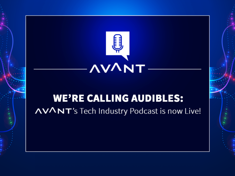 We’re Calling Audibles: AVANT’s Tech Industry Podcast is now Live!