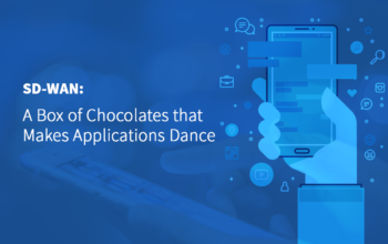 SD-WAN: A Box of Chocolates that Makes Applications Dance