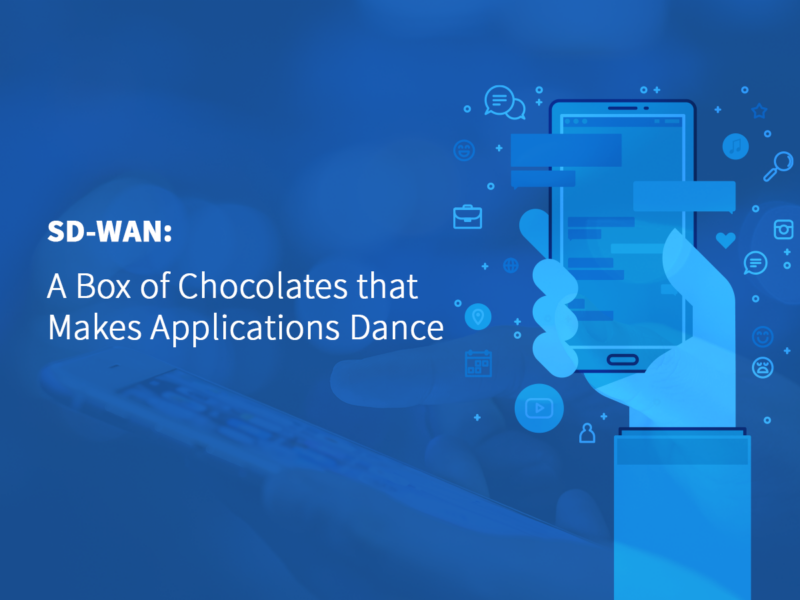 SD-WAN: A Box of Chocolates that Makes Applications Dance