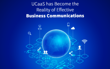 UCaaS has Become the Reality of Effective Business Communications