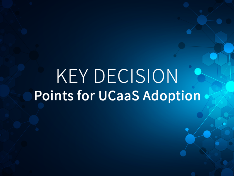 Key Decision Points for UCaaS Adoption