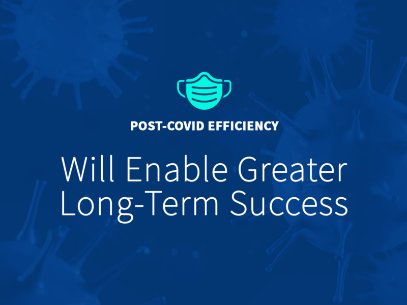 Post-Covid Efficiency Will Enable Greater Long-Term Success