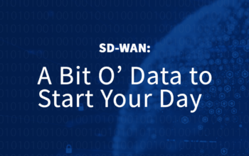 SD-WAN: A Bit O’ Data to Start Your Day