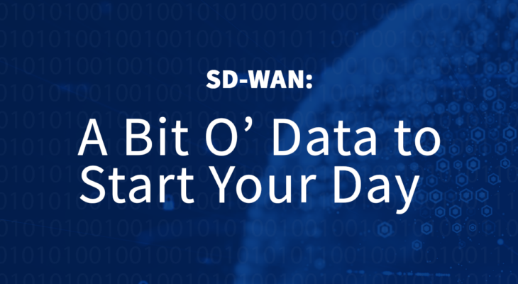 SD-WAN: A Bit O’ Data to Start Your Day