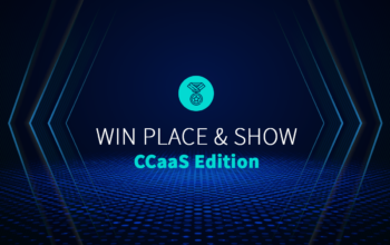 Win Place & Show: CCaaS Edition