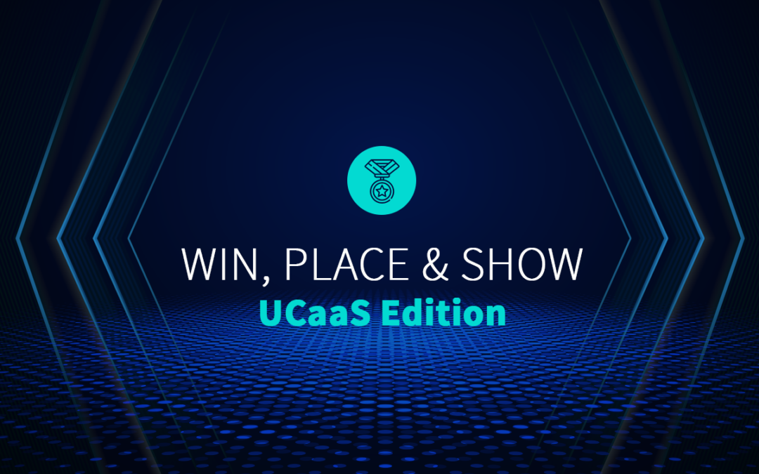 Win, Place & Show: UCaaS Edition