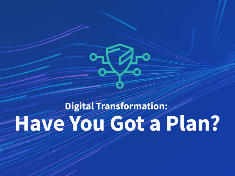 Digital Transformation: Have You Got a Plan?