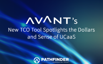 AVANT’s New TCO Tool Spotlights the Dollars and Sense of UCaaS