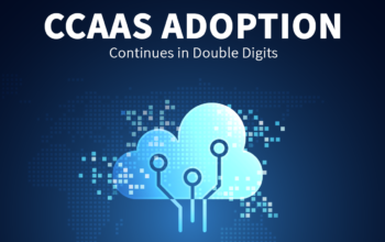 CCaaS Adoption Continues in Double Digits