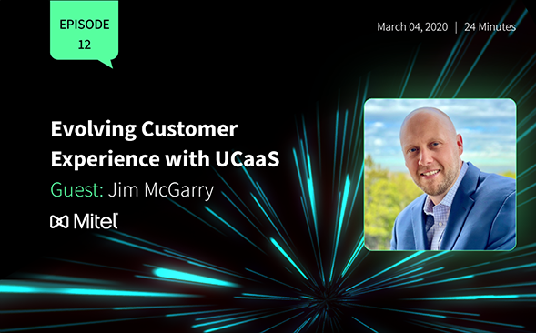 Jim McGarry: Evolving Customer Experience with UCaaS