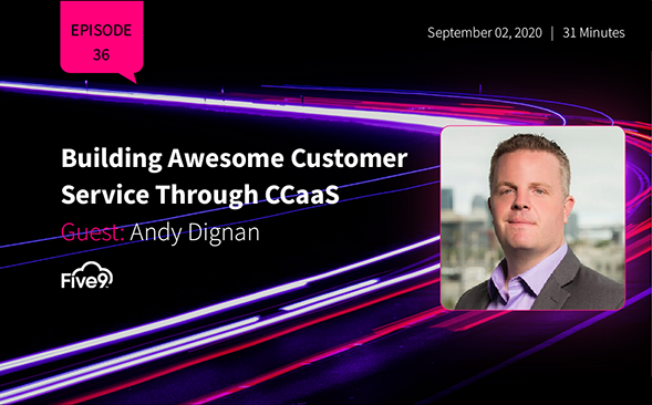 Andy Dignan: Building Awesome Customer Service Through CCaaS