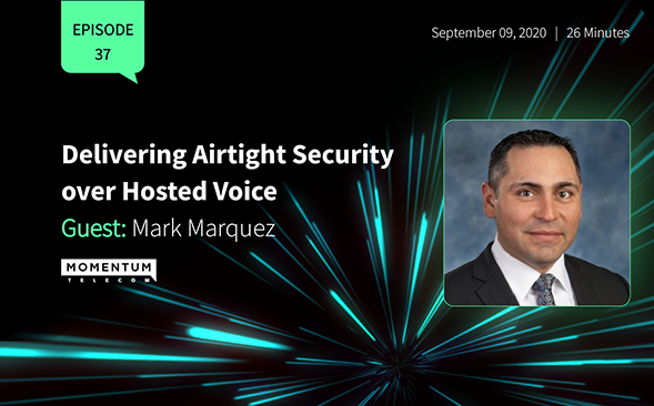 Mark Marquez: Delivering Airtight Security over Hosted Voice