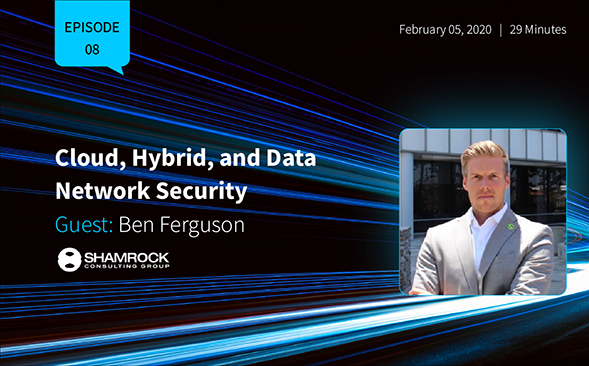 Ben Ferguson: Cloud, Hybrid, and Data Network Security