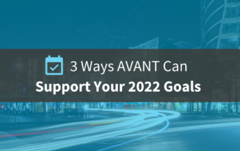 3 Ways AVANT Can Support Your 2022 Goals
