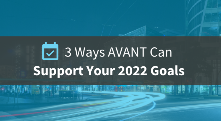 3 Ways AVANT Can Support Your 2022 Goals