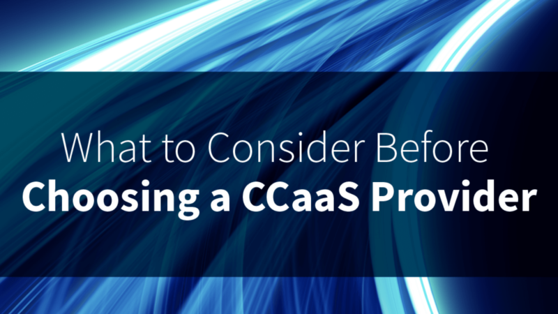 5 Things To Consider Before Choosing A CCaaS Provider
