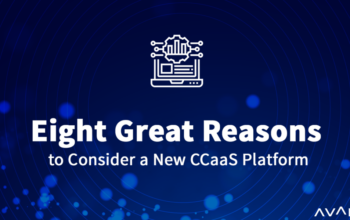 Eight Great Reasons to Consider a New CCaaS Platform