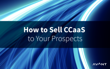 How to Sell CCaaS To Your Prospects