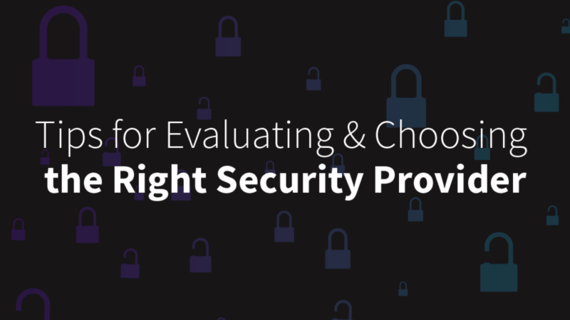 Tips for Evaluating the Right Security Provider