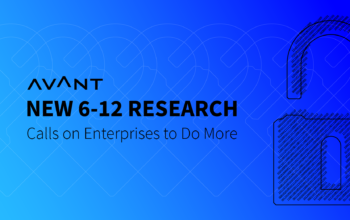 New AVANT Research Calls on Enterprises to Do More to Keep IT and Business Secure