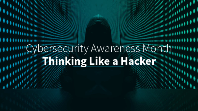 Cybersecurity Awareness Month: Thinking Like a Hacker