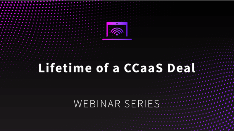On-Demand: Lifetime of a CCaaS Deal Series