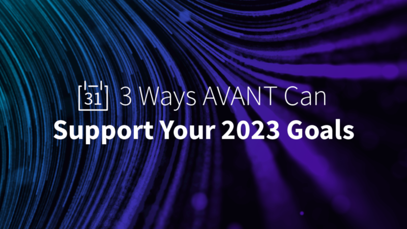 3 Ways AVANT Can Support Your 2023 Goals