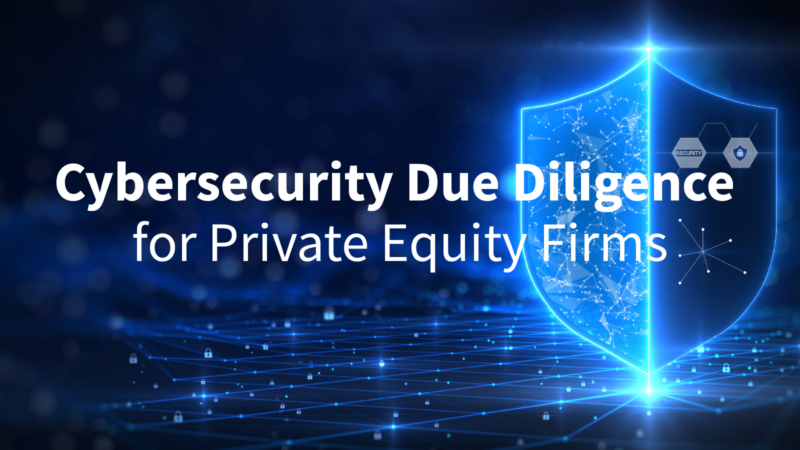 Cybersecurity Due Diligence for Private Equity Firms