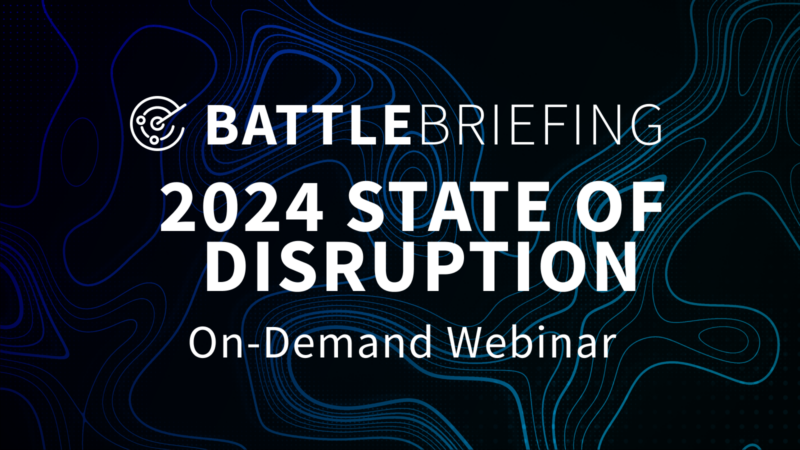 BattleBriefing on Demand – 2024 State of Disruption