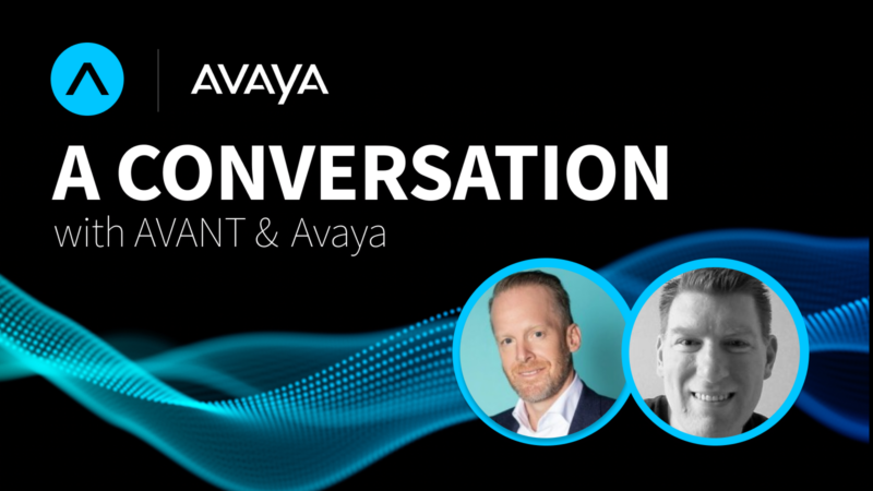 A Conversation with AVANT & Avaya – Featuring Drew Lydecker and Steve Forcum