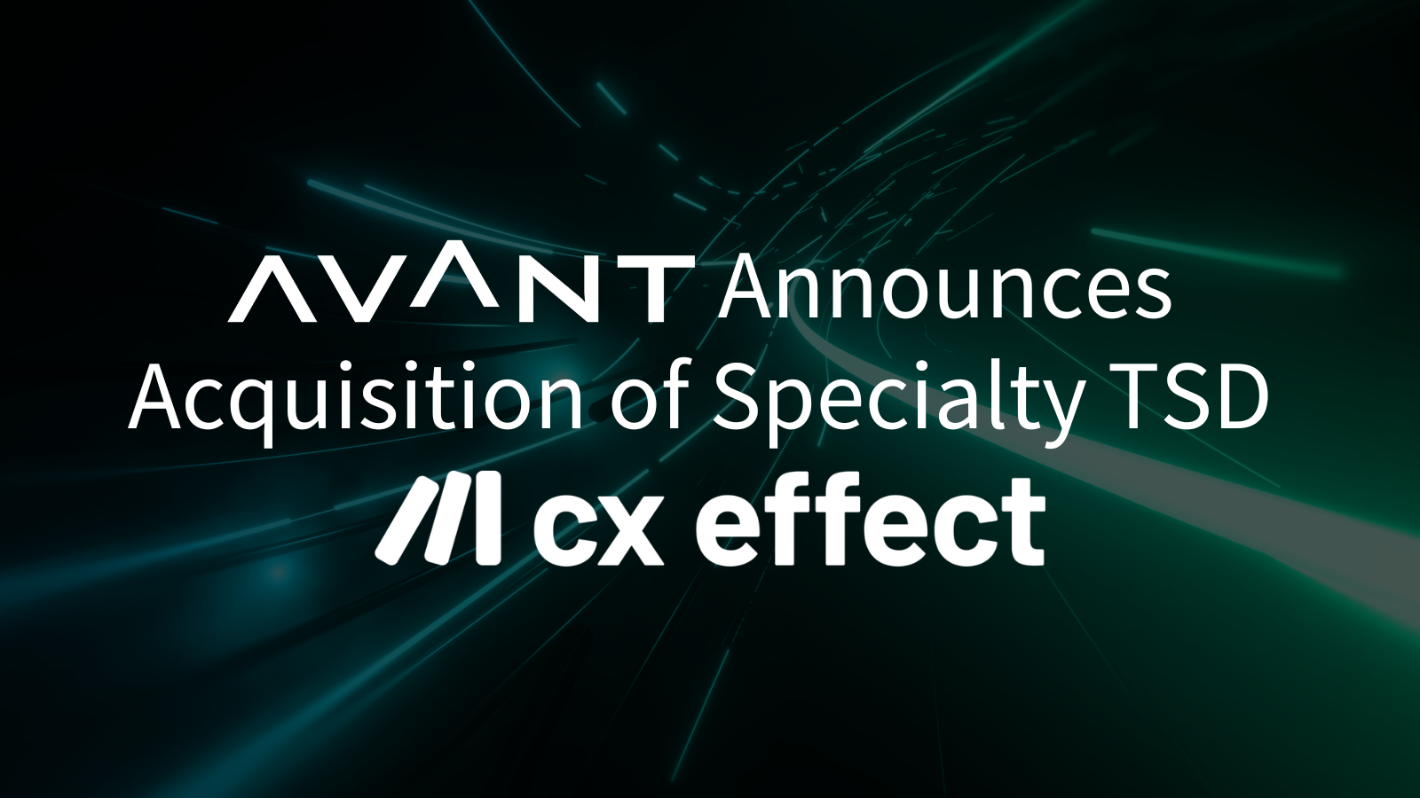 AVANT Announces Acquisition of Specialty TSD CX Effect