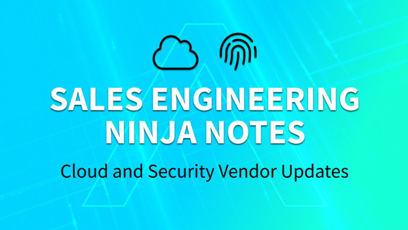 Sales Engineering Ninja Notes: Technology and Vendor Updates