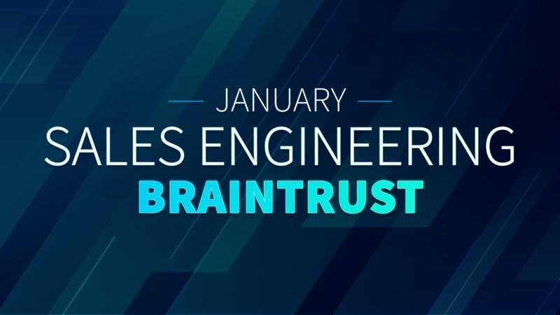 January Sales Engineering Braintrust