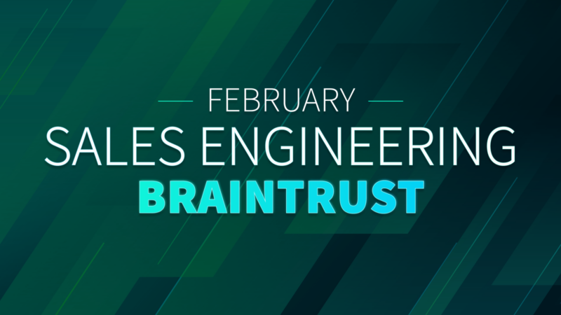February Sales Engineering Braintrust