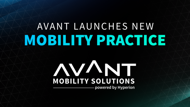 AVANT Launches AVANT Mobility Solutions Practice, Powered by Hyperion