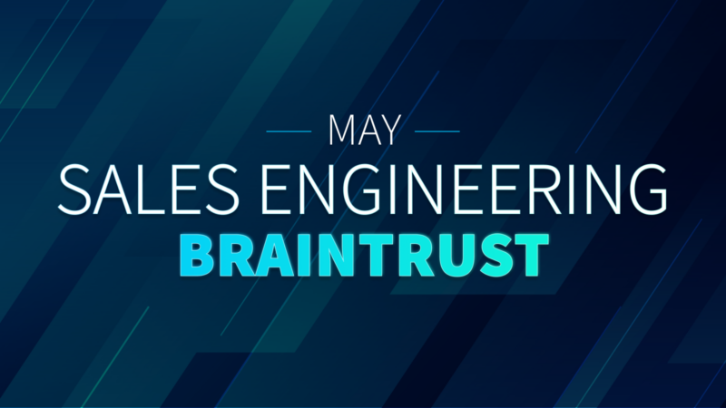 May Sales Engineering Braintrust