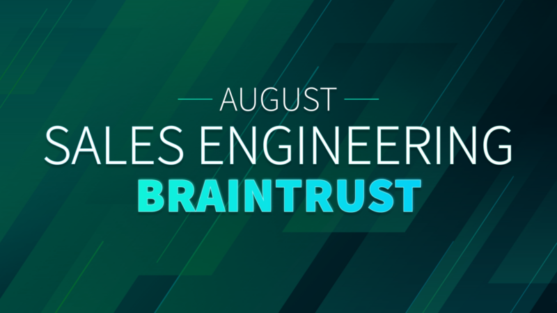 August Sales Engineering Braintrust